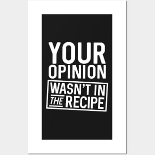 Your Opinion Wasn't in the Recipe Posters and Art